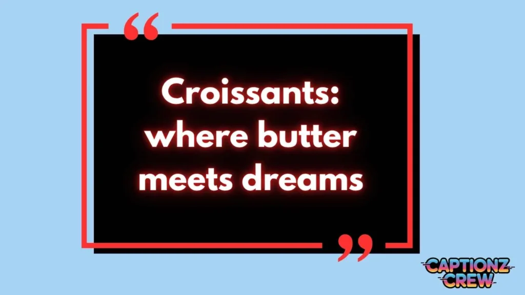 Croissant Quotes For Instagram