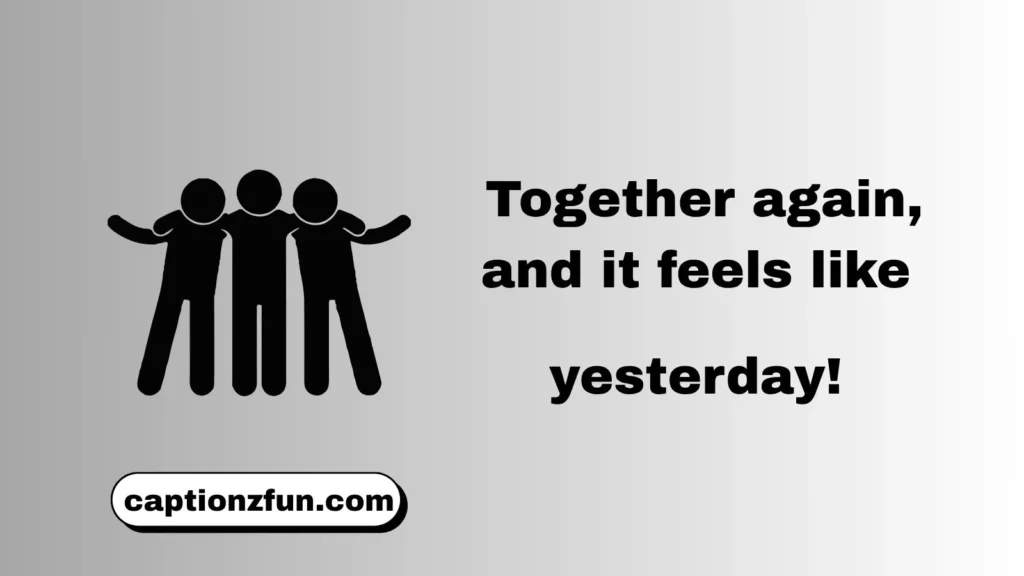 Meet Friends After Long Time Captions