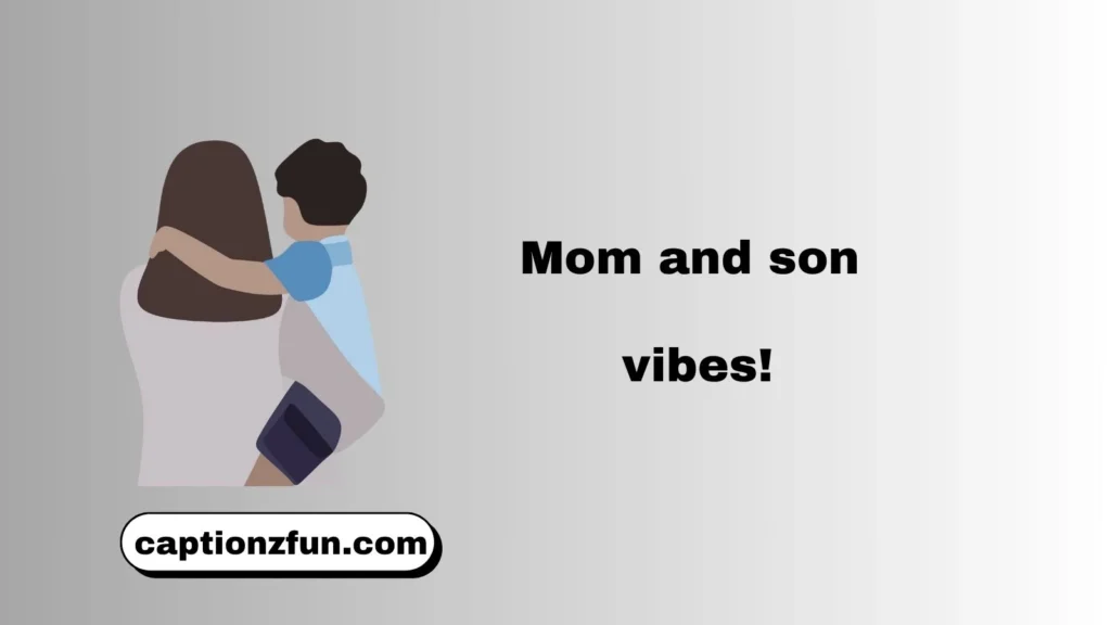 Short Mom and Son Captions for Instagram