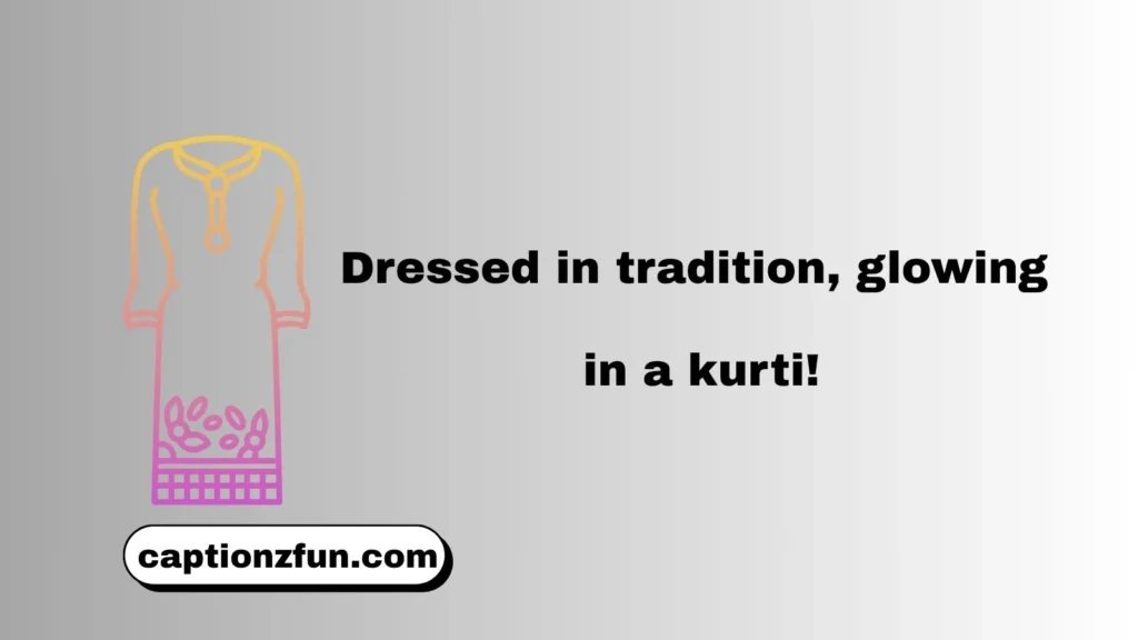 Traditional Look Kurti Captions for Instagram